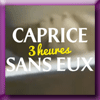 CAPRICE DES DIEUX - JEU 3 HEURES SANS EUX