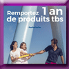 TBS - GAGNEZ 1 AN DE PRODUITS