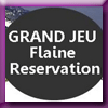 FLAINE RESERVATION - GRAND JEU CONCOURS