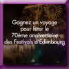 EDINBURGH FESTIVAL - GAGNEZ 1 VOYAGE