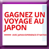 JAPAN EXPERIENCE - GAGNEZ 1 VOYAGE (Newsletter)