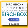 BIRCHBOX GRAND JEU CONCOURS (Facebook) [22086]