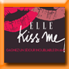 ELLE - JEU CONCOURS ELLE KISS ME