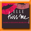 ELLE - JEU CONCOURS ELLE KISS ME [29631]